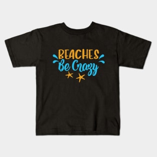 Beaches Be Crazy Kids T-Shirt